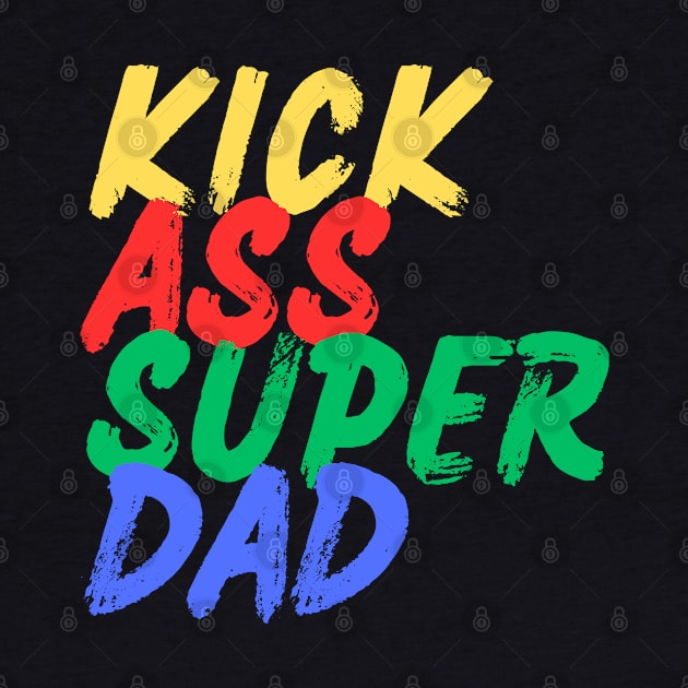 Kick Ass Super Dad (Mood Colors) by Mood Threads